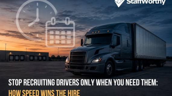 Stop Recruiting Drivers Only When You Need Them: How Speed Wins the Hire